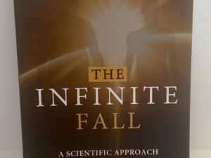 The Infinite Fall: A Scientific Approach to the Second Pillar of Eternity (2021) by Trent Dee Stephens, PhD