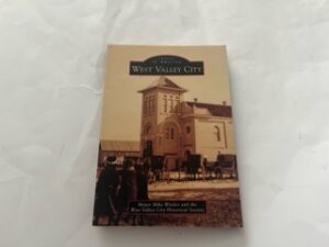 2012- Images of America: West Valley City- Mayor Mike Winder and the West Valley City Historical Society