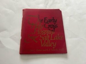 The Early Holy Gross Hospital & Salt Lake Valley- Marilyn C. Barker and R.P. Moris, M.D