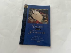 1995- Utah’s Road to Statehood- Bradford R. Cole and Kenneth R. Williams