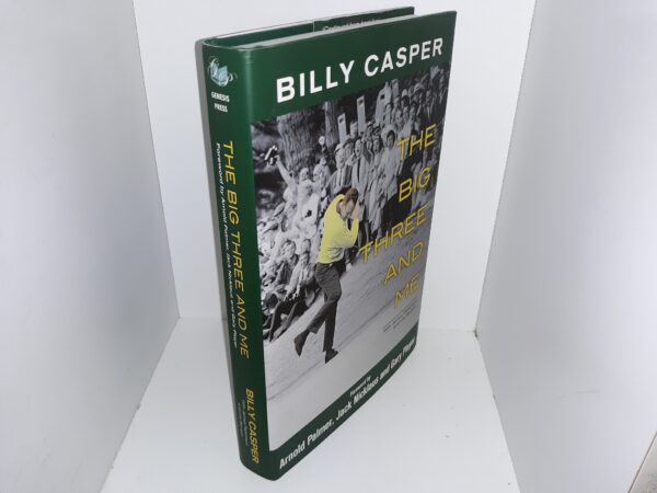 The Big Three And Me (Signed & Inscribed by Billy Casper) (2012) ~ By Billy Casper, James Parkinson, and Lee Benson