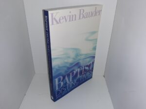 Baptist Distinctives and New Testament Church Order (2012) ~ by Kevin Bauder