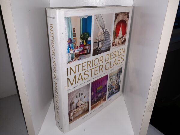 Interior Design Master Class: 100 Lessons from America's Finest Designers on the Art of Decoration (2016) ~ Edited by Carl Dellatore