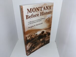 Montana Before History: 11,000 Years of Hunter-Gatherers in the Rockies and Plains (2012) ~ by Douglas H. MacDonald