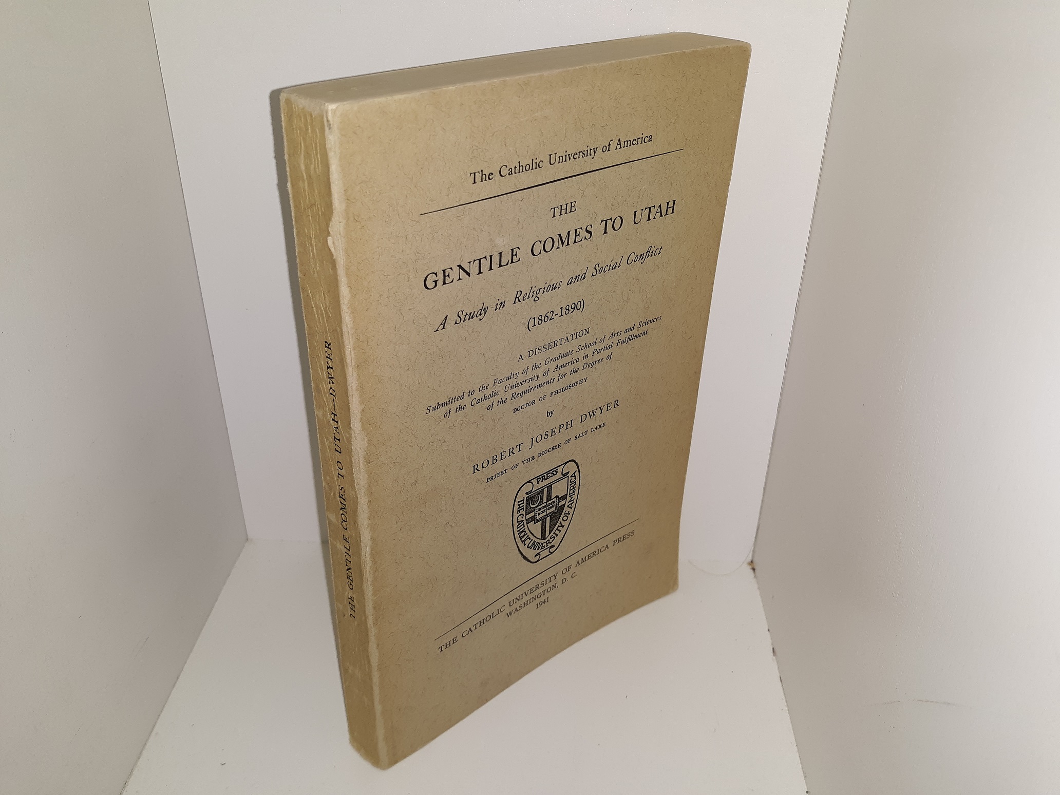 The Gentile Comes to Utah: A Study in Religious and Social Conflict (1862-1890): A Dissertation (1941) ~ by Robert Joseph Dwyer