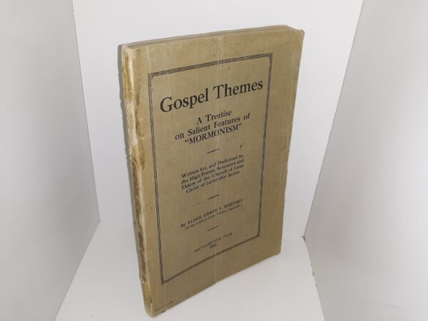 Gospel Themes: A Treatise on Salient Features of “Mormonism” (1914) ~ by Elder Orson F. Whitney