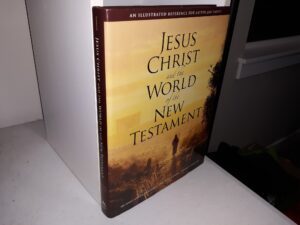 Jesus Christ and the World of the New Testament: An Illustrated Reference for Latter-day Saints (2006) ~ by Richard Neitzel Holzapfel, Eric D. Huntsman, and Thomas A. Wayment