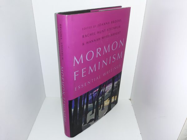Mormon Feminism: Essential Writings (2016) ~ Edited by Joanna Brooks, Rachel Hunt Steenblik, and Hannah Wheelwright