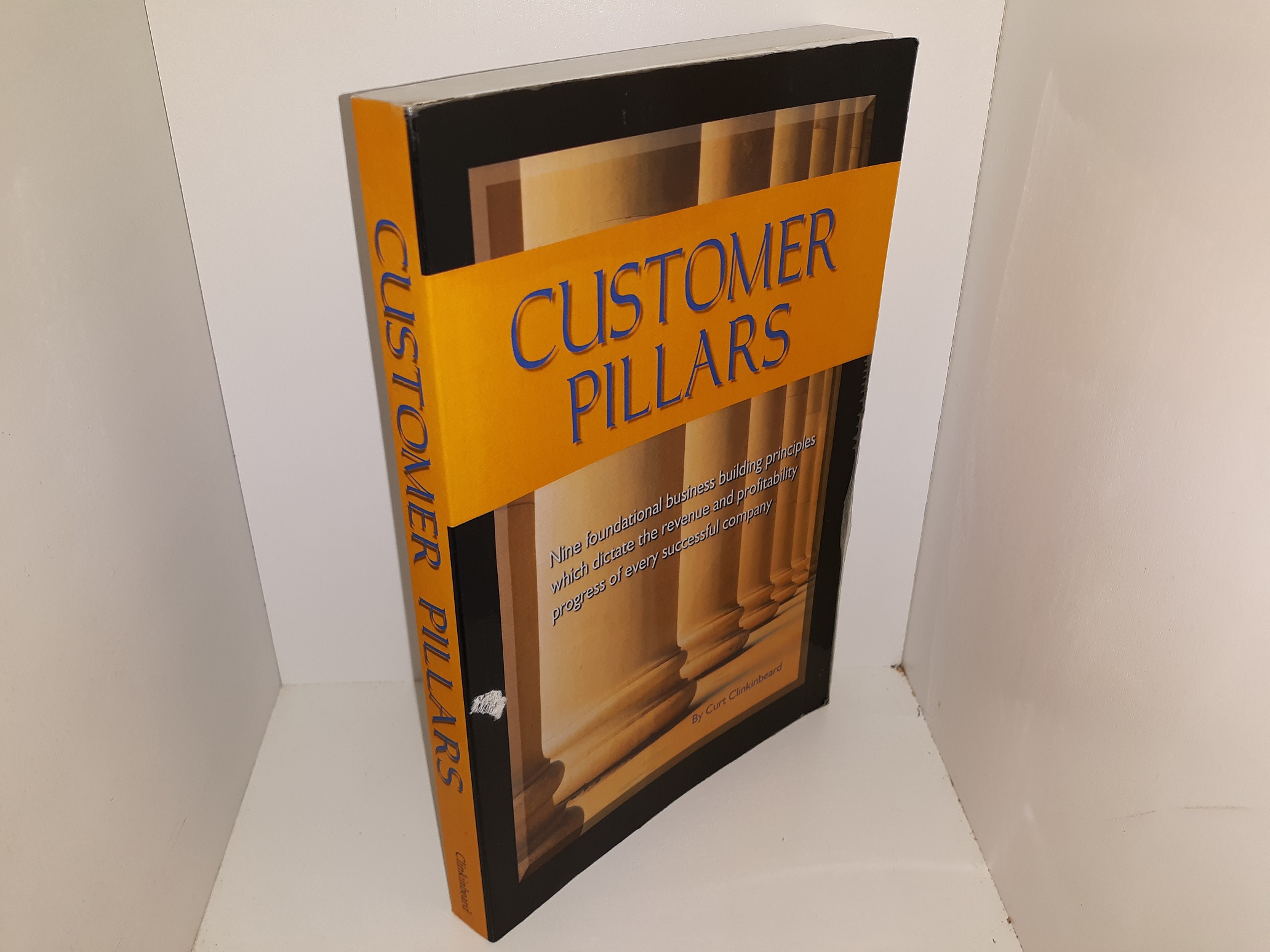 Customer Pillars (1st Edition) (2008) ~ by Curt Clinkinbeard