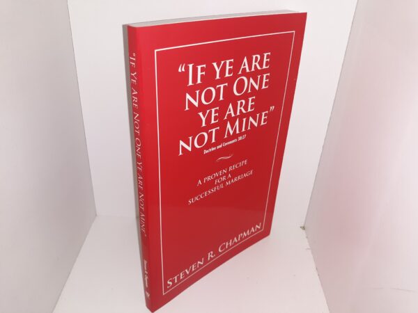 “If Ye Are Not One Ye Are Not Mine”: A Proven Recipe for a Successful Marriage (New) (2004) ~ by Steven R. Chapman
