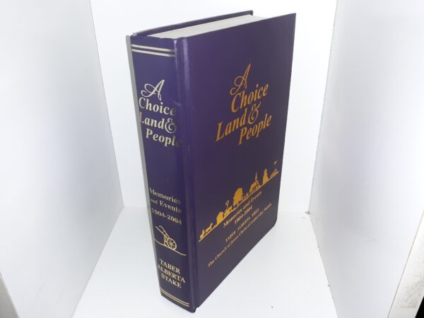 A Choice Land & People: Memories and Events, 1904-2004, Taber Alberta Area, The Church of Jesus Christ of Latter-day Saints (2004)