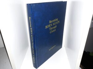 Becoming BORN AGAIN Through Choice ~ by W. Hugh Horton
