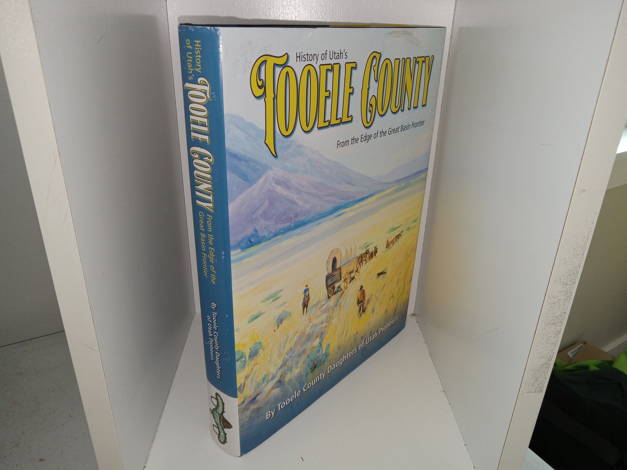 History of Utah’s Tooele County: From the Edge of the Great Basin Frontier (Revised Edition) (2012) ~ by the Tooele County Daughters of Utah Pioneers
