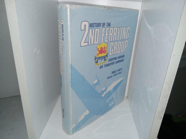 History of the 2nd Ferrying Group: Ferrying Division Air Transport Command, New Castle Army Air Base, Wilmington, Delaware (Signed) (1993) ~ by Onas P. Matz, Colonel, USAFR (Ret.)