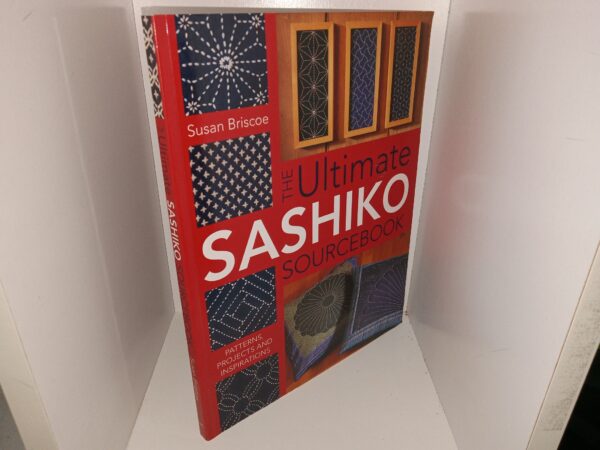 The Ultimate Sashiko Sourcebook: Patterns, Projects and Inspirations (2017) ~ by Susan Briscoe