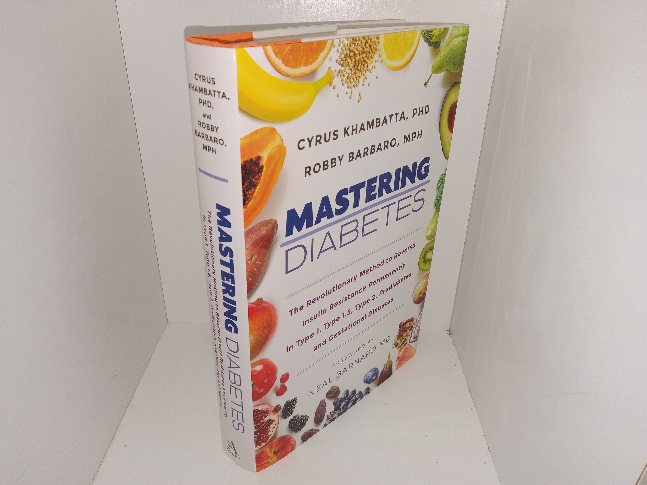 Mastering Diabetes: The Revolutionary Method to Reverse Insulin Resistance Permanently in Type 1, Type 1.5, Type 2, Prediabetes, and Gestational Diabetes (2020) ~ by Cyrus Khambatta, Ph.D., Robby Barbaro, MPH