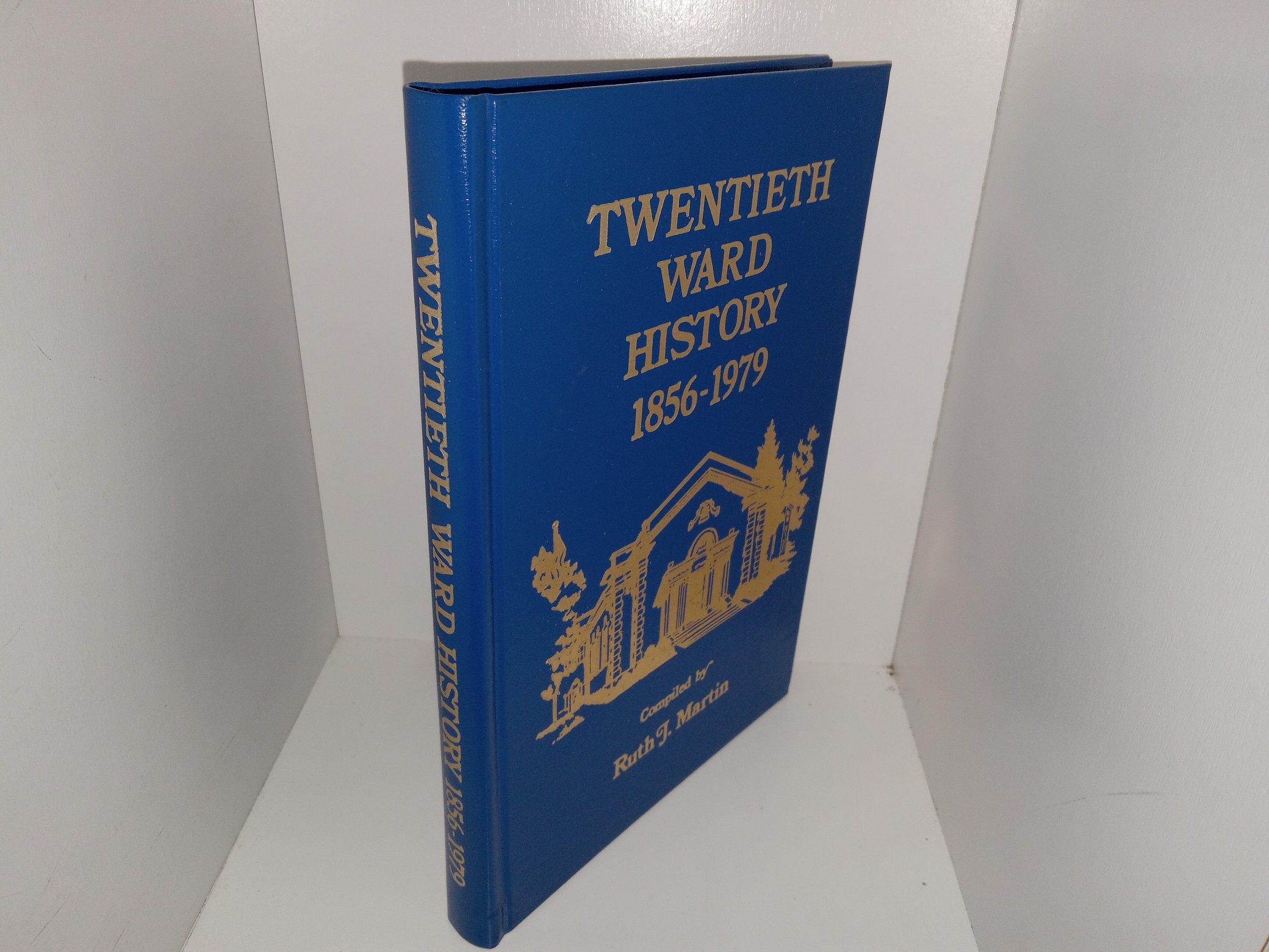Twentieth Ward History: 1856-1979 ~ Compiled by Ruth J. Martin