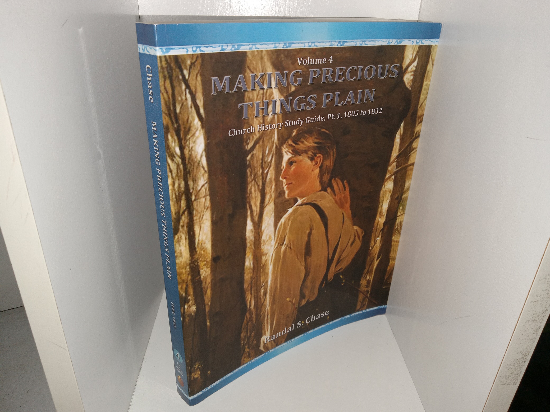 Making Previous Things Plain: Vol. 4, Church History Study Guide, Pt. 1, 1805 to 1832 (2011) ~ by Randal S. Chase