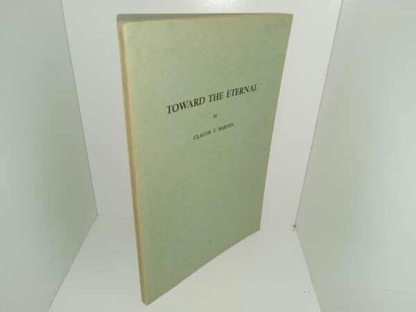 Toward the Eternal (1954) ~ by Claude T. Barnes