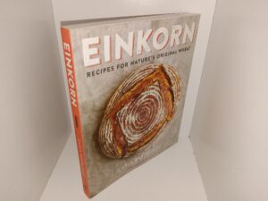 Einkorn: Recipes for Nature’s Original Wheat (2015) ~ by Carla Bartolucci