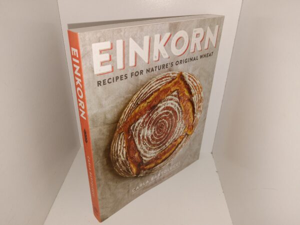 Einkorn: Recipes for Nature's Original Wheat (2015) ~ by Carla Bartolucci