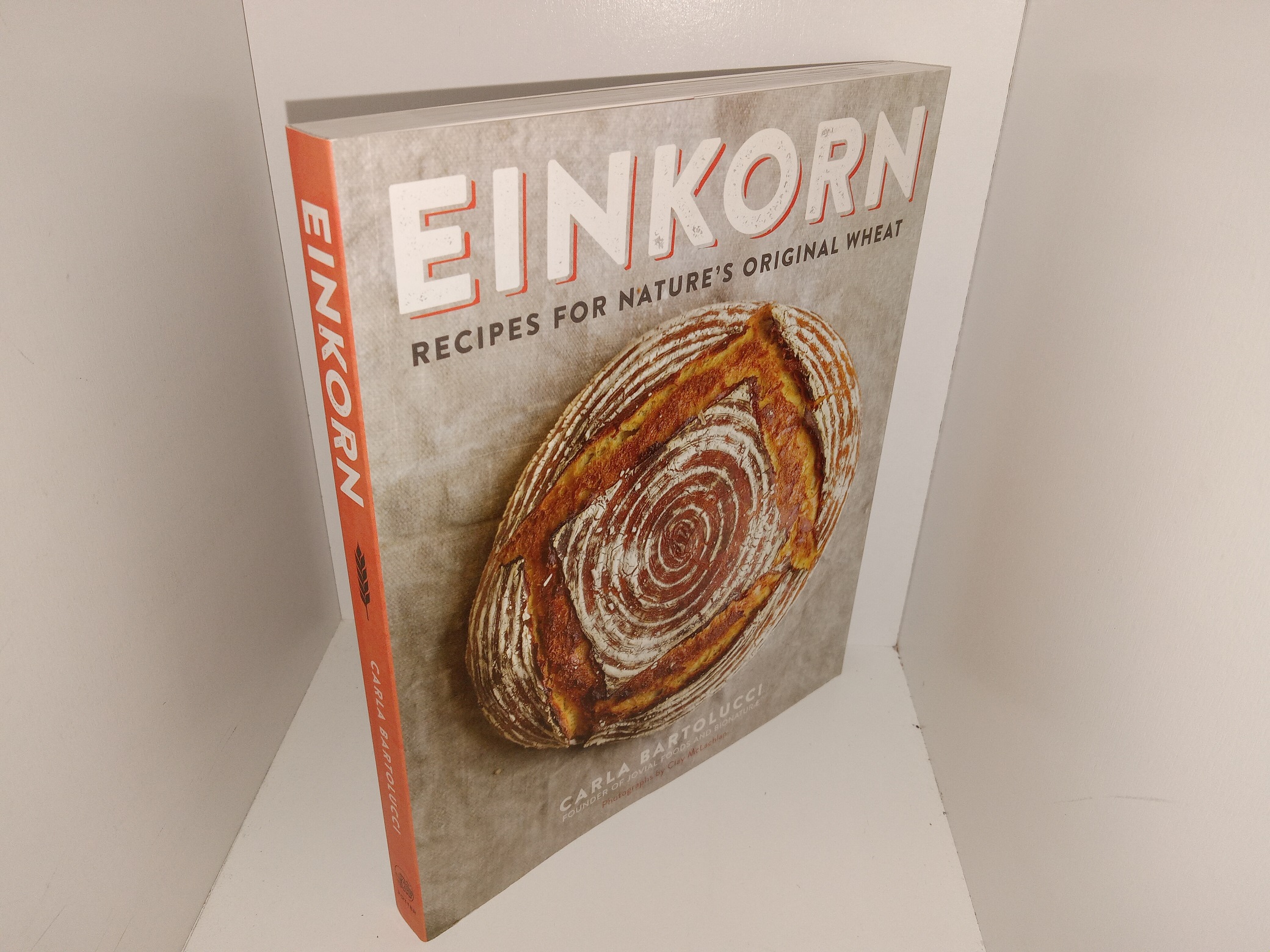 Einkorn: Recipes for Nature’s Original Wheat (2015) ~ by Carla Bartolucci
