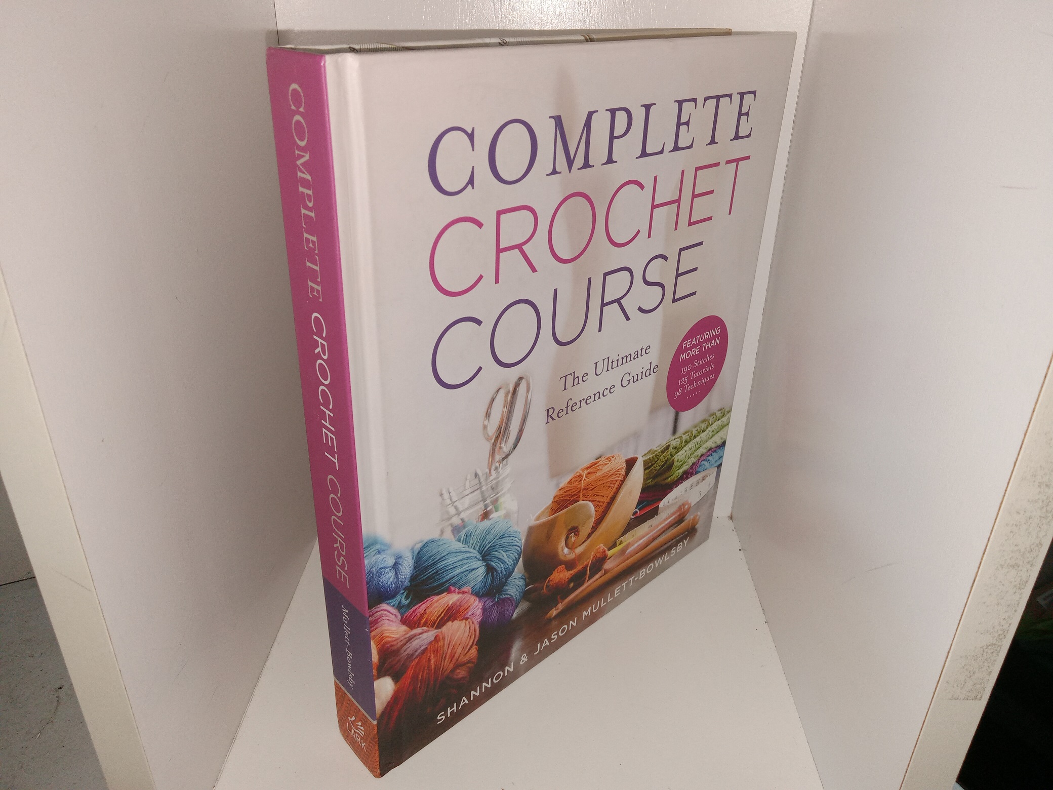 Complete Crochet Course: The Ultimate Reference Guide (2018) ~ by Shannon & Jason Mullett-Bowlsby