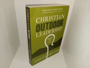 Christian Outdoor Leadership: Theology, Theory, and Practice (Signed) (2011) ~ by Ashley Denton