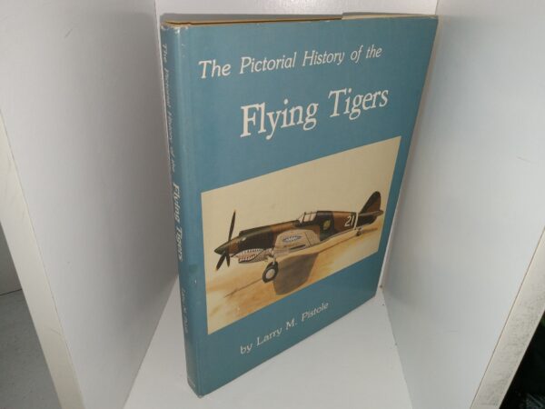 The Pictorial History of the Flying Tigers (1981) ~ by Larry M. Pistole