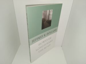 However Long & Hard The Road (Signed) (2002) ~ by Jeffrey R. Holland