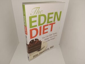The Eden Diet: You Can Eat Treats, Enjoy Your Food, and Lose Weight (2010) ~ by Rita Hancock, MD