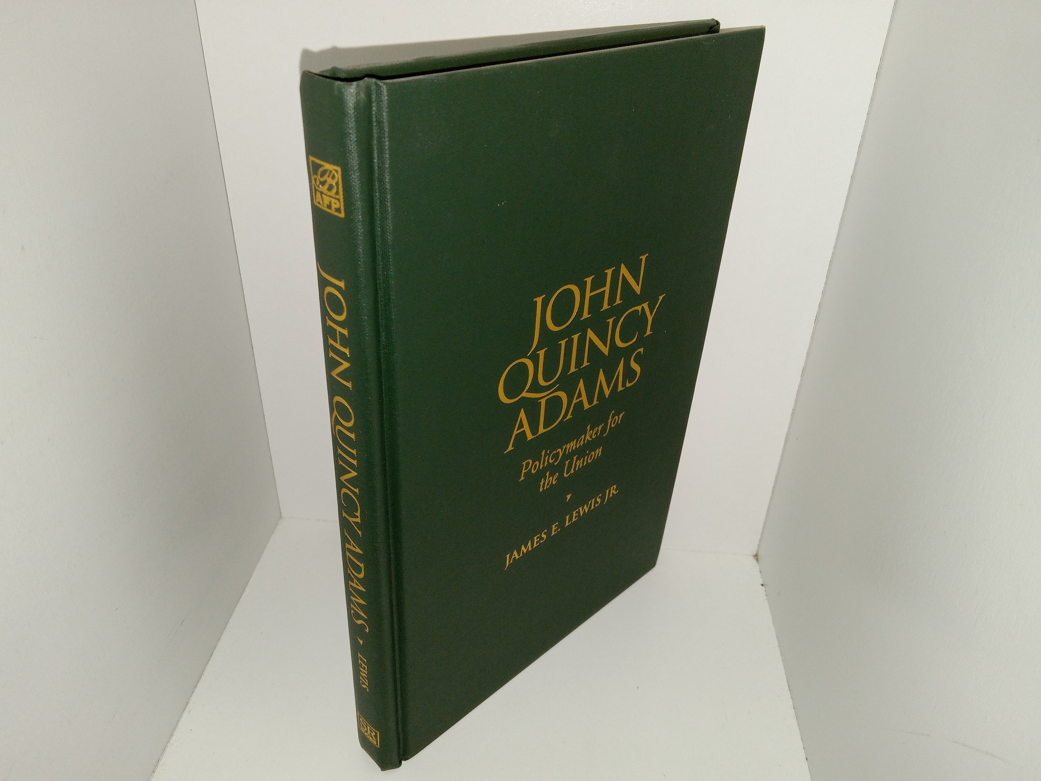 John Quincy Adams: Policymaker for the Union (2001) ~ by James E. Lewis, Jr.