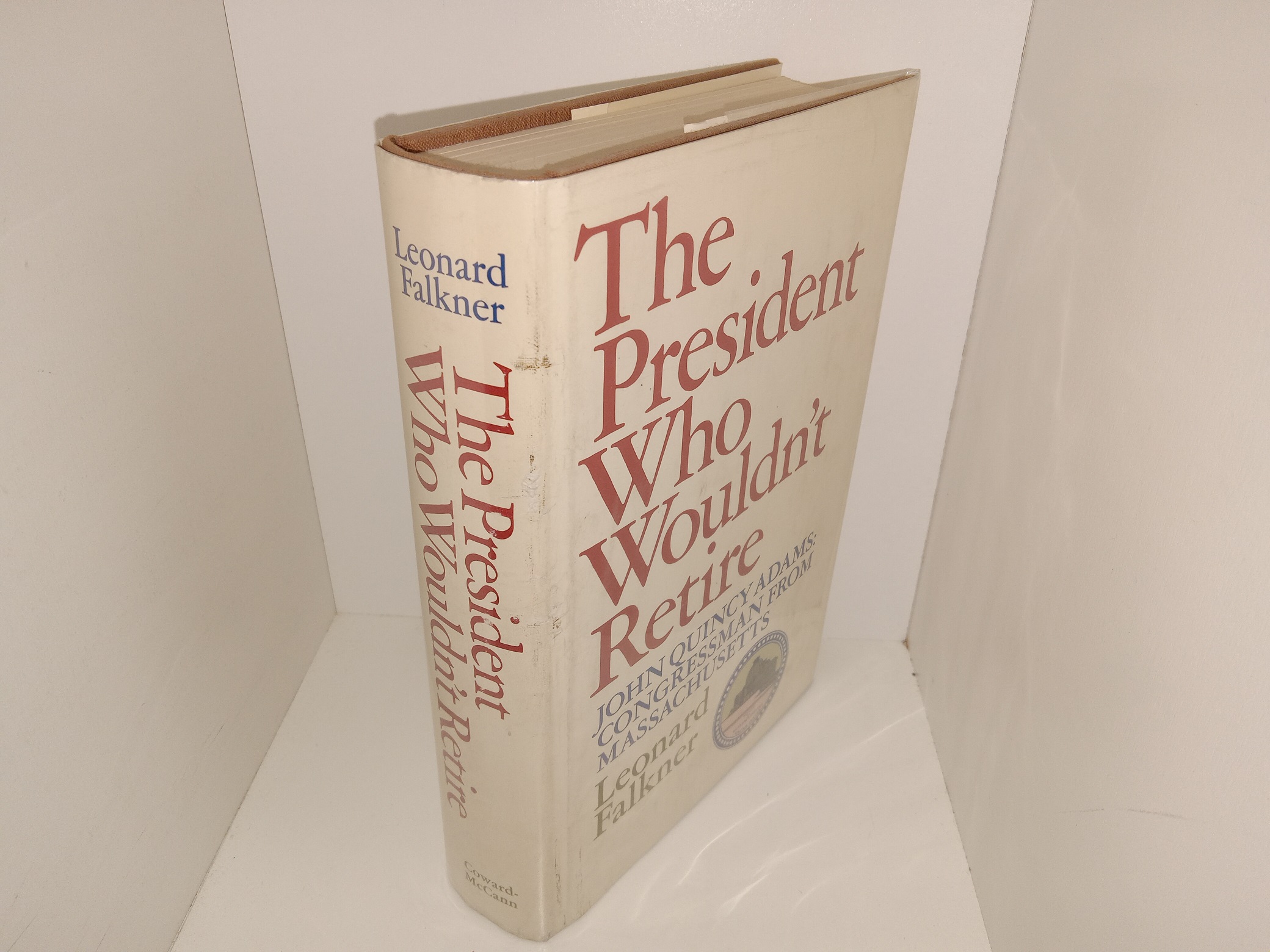 The President Who Wouldn’t Retire: John Quincy Adams: Congressman from Massachusetts (1967) ~ by Leonard Falkner