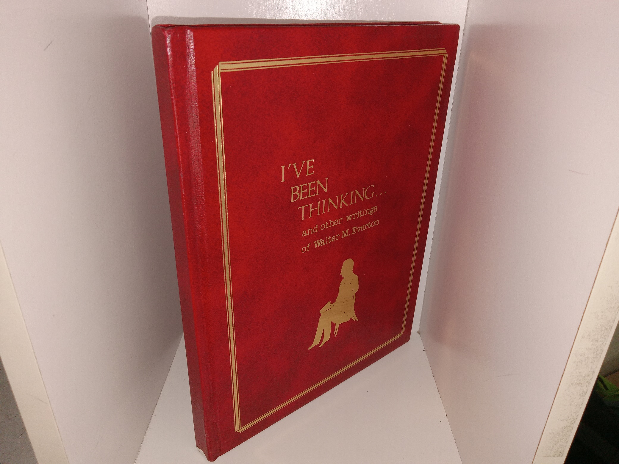 I’ve Been Thinking…and Other Writings of Walter M. Everton ~ Compiled by Laura Everton Wagstaff, and Naomi Everton Christensen