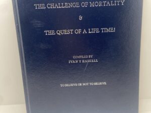 The Challenge of Mortality and the Quest of a Life Time! Compiled by Ivan Y. Haskell