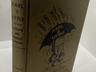 A Biography of Karl S. Little: Utah's Mister Credit Union (1963) by Louis S. Leatham