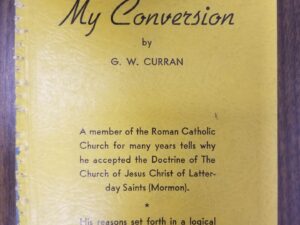 1938 — My Conversion [A Member of the Roman Catholic Church] — G. W. Curran — Elder John A. Widtsoe’s Copy