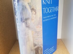 1996 — Hearts Knit Together — Talks From the 1995 Women’s Conference — Edited by Susette Fletcher Green, Dawn Hall Anderson and Dlora Hall Dalton