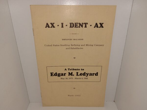 AX – I -DENT – AX: Employees’ Magazine: United States Smelting Refining and Mining Company and Subsidiaries: A Tribute to Edgar M. Ledyard, May 10, 1875—March 6, 1933: March-1933 (1933)