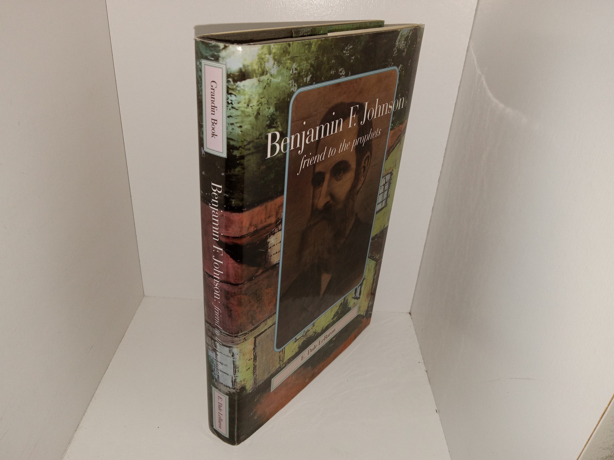 Benjamin F. Johnson: Friend to the Prophets (1997) ~ by E. Dale LeBaron
