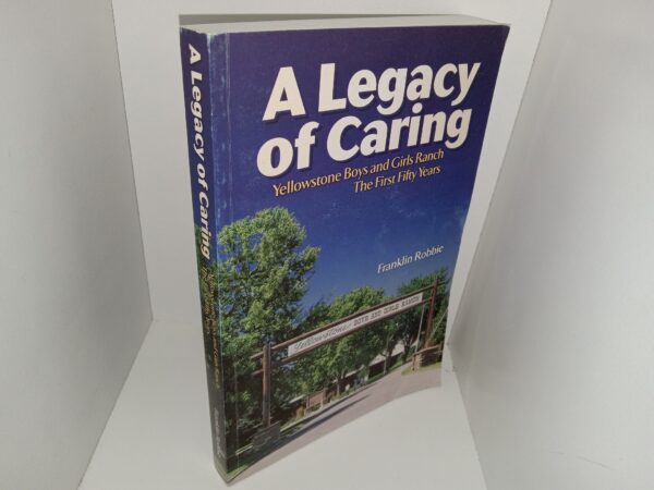 A Legacy of Caring: Yellowstone Boys and Girls Ranch, The First Fifty Years (2006) ~ by Franklin Robbie