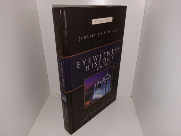 The Eyewitness History of the Church: Vol. 3, Journey to Zion’s Hill (2006) ~ Compiled by Jennifer Johnson, Claire Koltko, Brittany McEwen, Natalie Ross