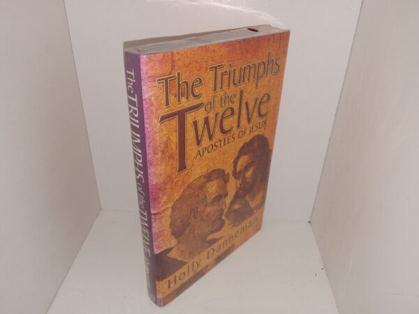 The Triumphs of the Twelve Apostles of Jesus (New) ~ by Holly Danneman
