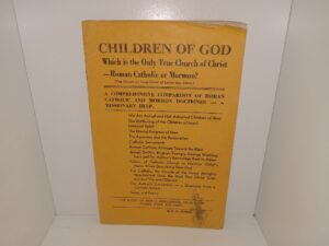 Children of God: Which is the Only True Church of Christ—Roman Catholic or Mormon?: A comprehensive Comparison of Roman Catholic and Mormon Doctrines — A Missionary Help ~ by G. W. Curran