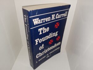 The Founding of Chistendom: A History of Christendom, Vol. 1 (1993) ~ by Warren H. Carroll
