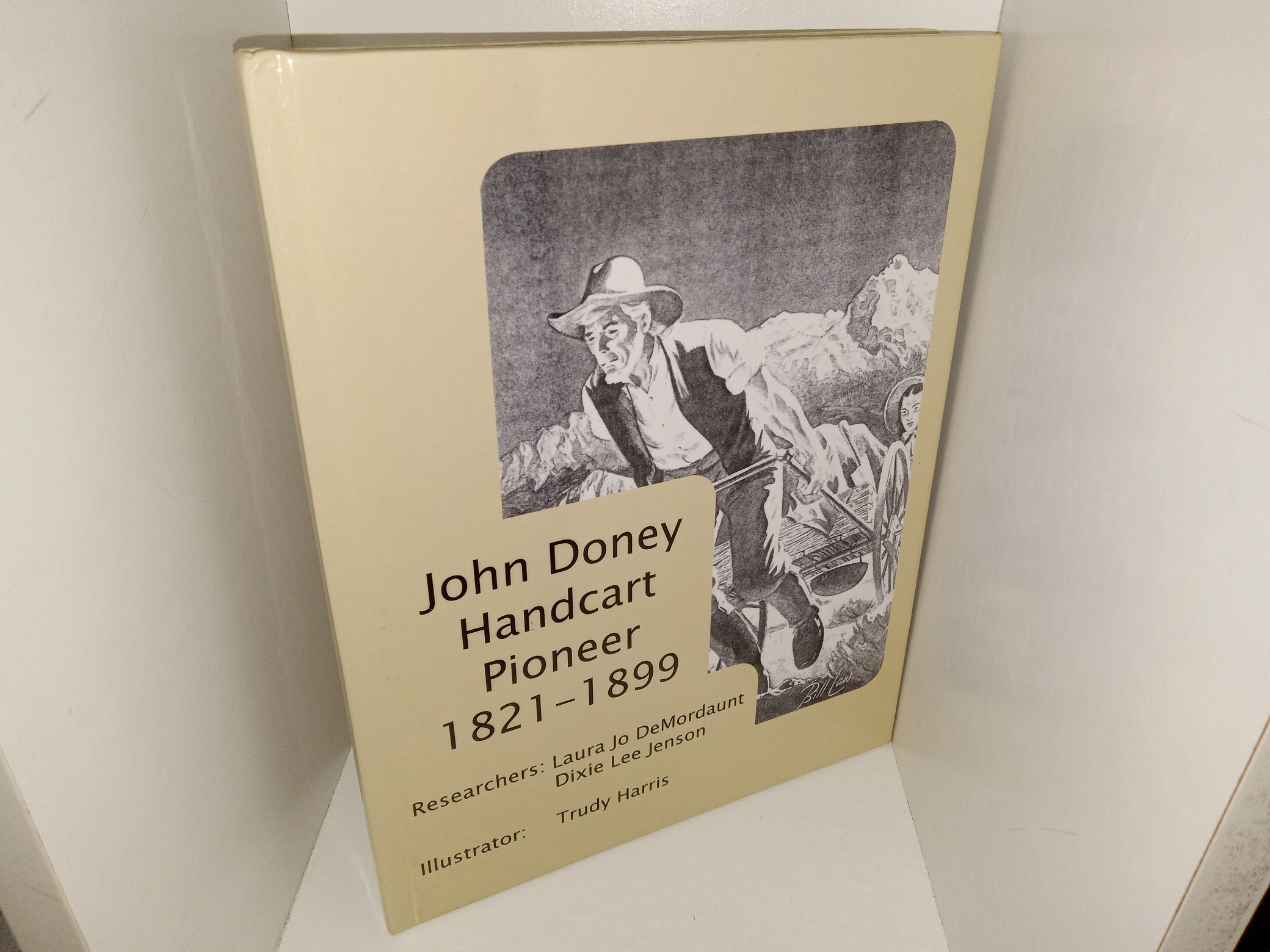 John Doney Handcart Pioneer, 1821-1899 ~ Researchers: Laura Jo DeMordaunt, and Dixie Lee Jenson, Illustrator: Trudy Harris