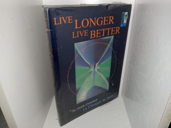 Live Longer, Live Better (No Publishing Date) ~ by Dr. Claude Chauchard