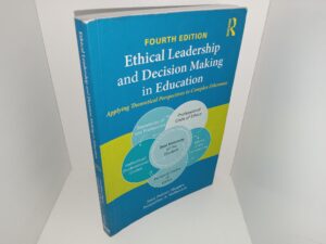 Ethical Leadership and Decision Making in Education: Applying Theoretical Perspectives to Complex Dilemmas (4th Edition) (2016) ~ by Joan Poliner Shapiro, Jacqueline A. Stefkovich