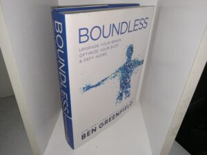 Boundless: Upgrade Your Brain, Optimize Your Body & Defy Aging (2020) ~ by Ben Greenfield