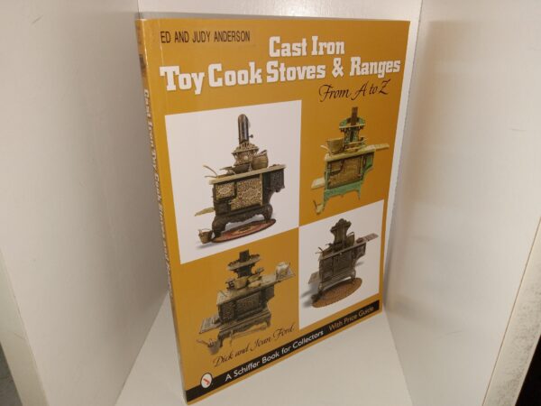 Cast Iron Toy Cook Stoves & Ranges From A to Z (2003) ~ by Dick and Joan Ford